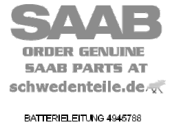 BATTERIELEITUNG für SAAB, Original-Ersatzteil - OE Nr. 4945788