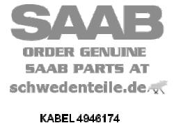 CABLE for SAAB, Genuine Part - Part #. 4946174