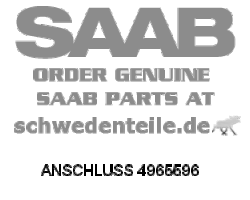 ANSCHLUSS für SAAB, Original-Ersatzteil - OE Nr. 4965596