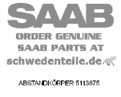 ABSTANDKÖRPER für SAAB, Original-Ersatzteil - OE Nr. 5113675