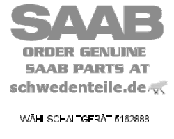 WÄHLSCHALTGERÄT für SAAB, Original-Ersatzteil - OE Nr. 5162888