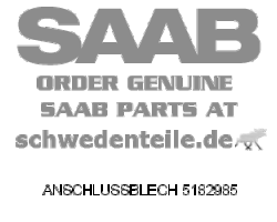 ANSCHLUSSBLECH für SAAB, Original-Ersatzteil - OE Nr. 5182985