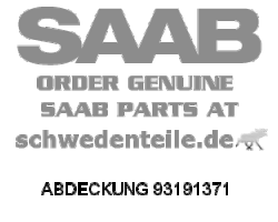 ABDECKUNG für SAAB, Original-Ersatzteil - OE Nr. 93191371