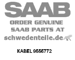 CABLE for SAAB, Genuine Part - Part #. 9555772